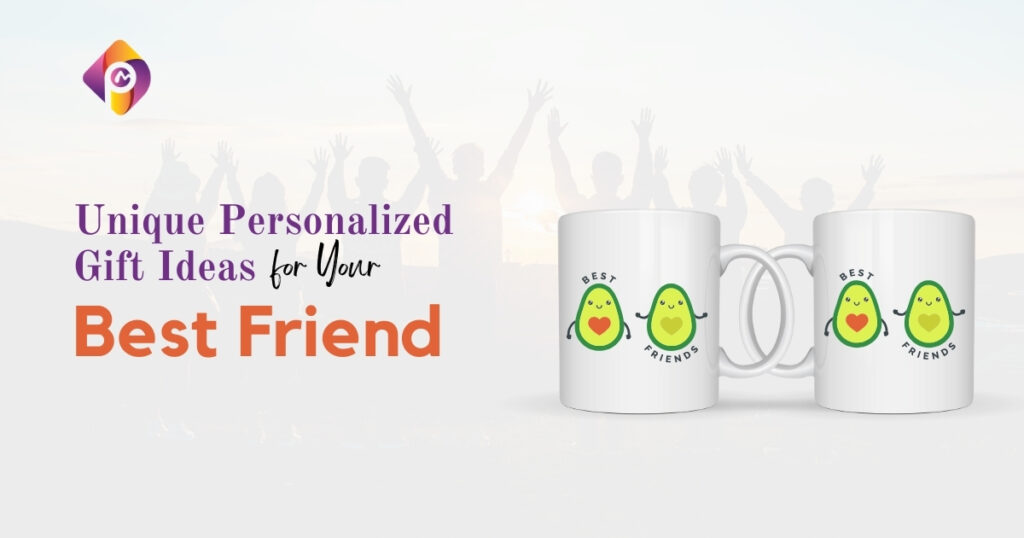 Unique Personalized Gift Ideas for Your Best Friend